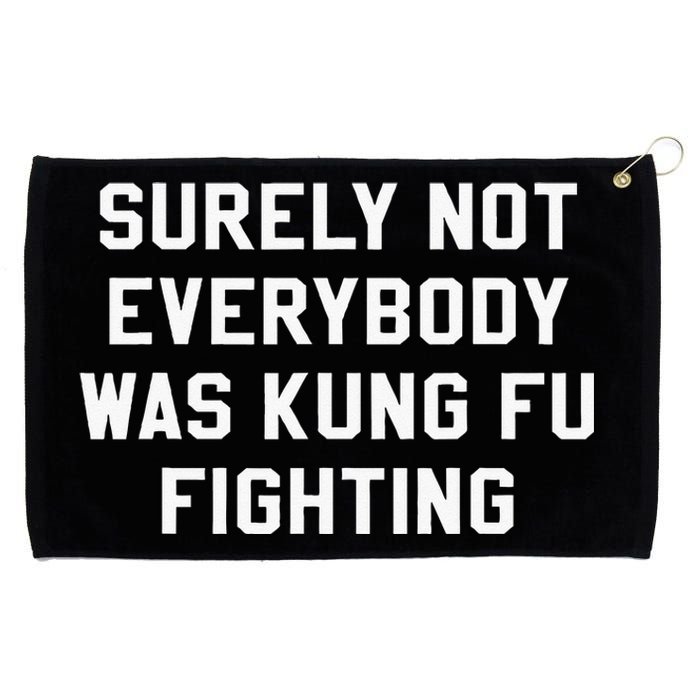 Surely Not Everybody Was Kung Fu Fighting Sarcastic Grommeted Golf Towel