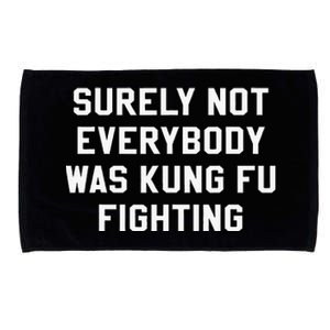 Surely Not Everybody Was Kung Fu Fighting Sarcastic Microfiber Hand Towel