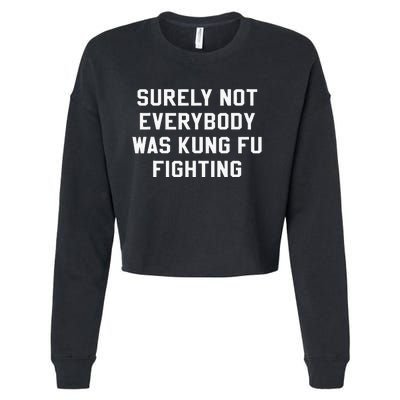 Surely Not Everybody Was Kung Fu Fighting Sarcastic Cropped Pullover Crew