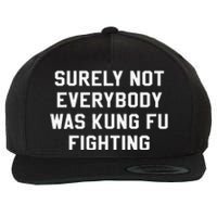 Surely Not Everybody Was Kung Fu Fighting Sarcastic Wool Snapback Cap