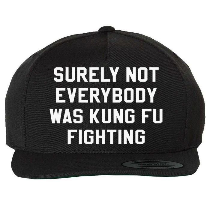 Surely Not Everybody Was Kung Fu Fighting Sarcastic Wool Snapback Cap