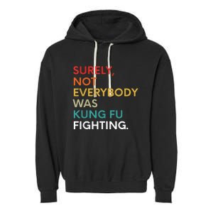 Surely Not Everybody Was Kung Fu Fighting Karate Funny Garment-Dyed Fleece Hoodie