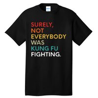 Surely Not Everybody Was Kung Fu Fighting Karate Funny Tall T-Shirt