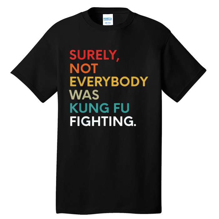 Surely Not Everybody Was Kung Fu Fighting Karate Funny Tall T-Shirt