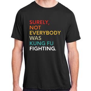 Surely Not Everybody Was Kung Fu Fighting Karate Funny Adult ChromaSoft Performance T-Shirt