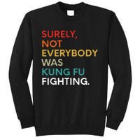 Surely Not Everybody Was Kung Fu Fighting Karate Funny Tall Sweatshirt