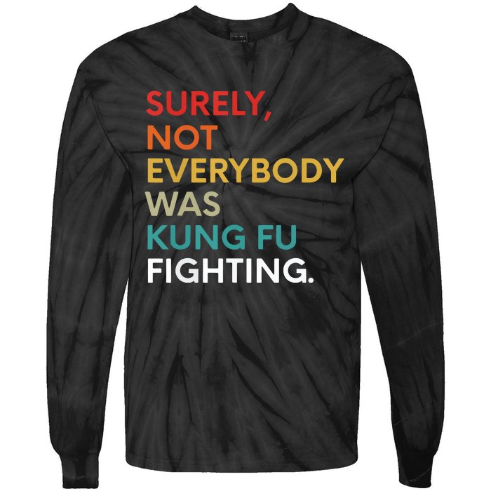 Surely Not Everybody Was Kung Fu Fighting Karate Funny Tie-Dye Long Sleeve Shirt