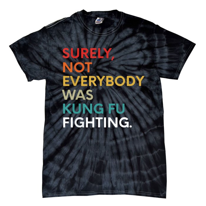 Surely Not Everybody Was Kung Fu Fighting Karate Funny Tie-Dye T-Shirt