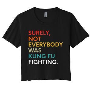 Surely Not Everybody Was Kung Fu Fighting Karate Funny Women's Crop Top Tee