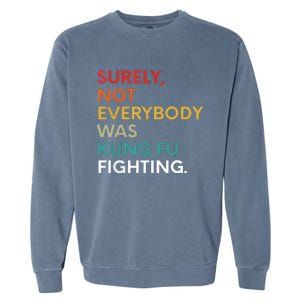 Surely Not Everybody Was Kung Fu Fighting Karate Funny Garment-Dyed Sweatshirt