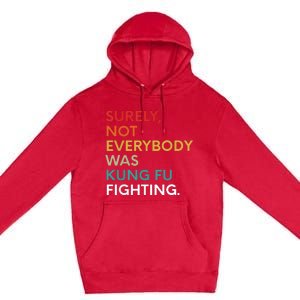 Surely Not Everybody Was Kung Fu Fighting Karate Funny Premium Pullover Hoodie