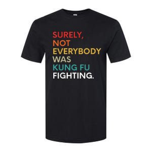 Surely Not Everybody Was Kung Fu Fighting Karate Funny Softstyle CVC T-Shirt