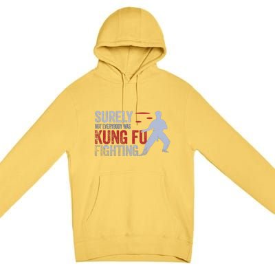 Surely Not Everybody Was Kung Fu Fighting Premium Pullover Hoodie