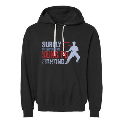 Surely Not Everybody Was Kung Fu Fighting Garment-Dyed Fleece Hoodie