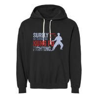 Surely Not Everybody Was Kung Fu Fighting Garment-Dyed Fleece Hoodie
