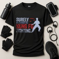 Surely Not Everybody Was Kung Fu Fighting Performance Shirt