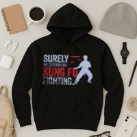 Surely Not Everybody Was Kung Fu Fighting Hoodie