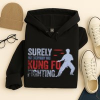 Surely Not Everybody Was Kung Fu Fighting Hoodie