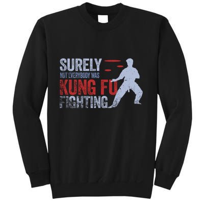 Surely Not Everybody Was Kung Fu Fighting Sweatshirt