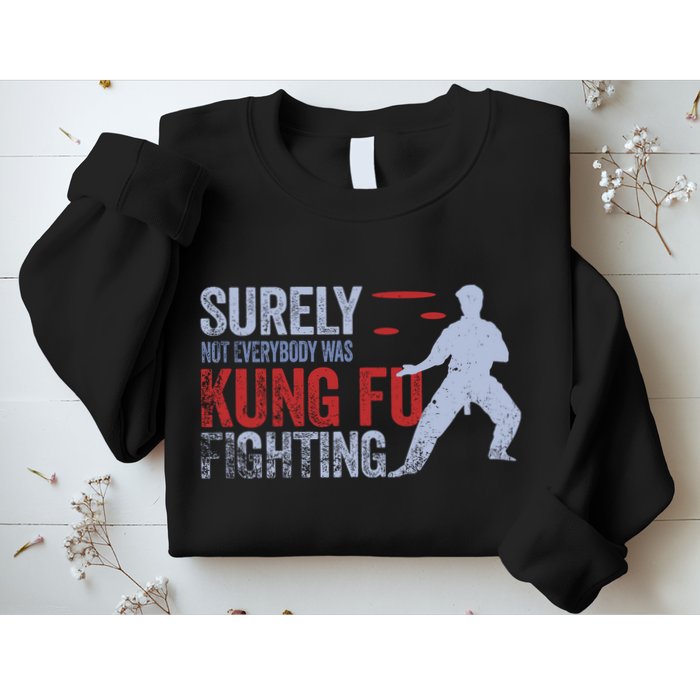 Surely Not Everybody Was Kung Fu Fighting Sweatshirt