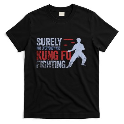 Surely Not Everybody Was Kung Fu Fighting T-Shirt