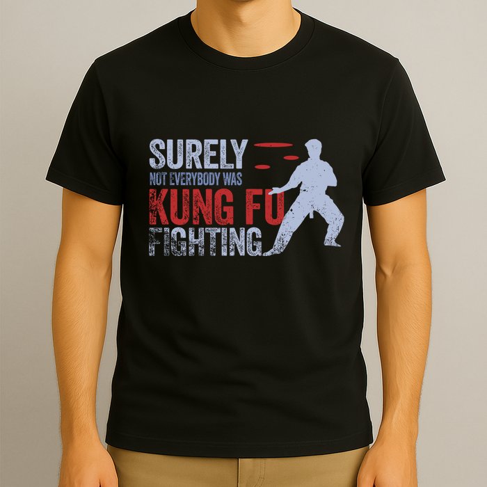 Surely Not Everybody Was Kung Fu Fighting T-Shirt