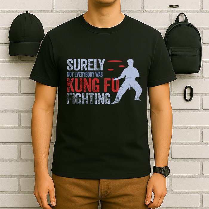 Surely Not Everybody Was Kung Fu Fighting T-Shirt