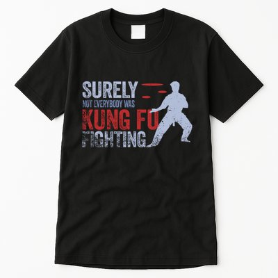 Surely Not Everybody Was Kung Fu Fighting Tall T-Shirt