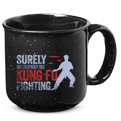Surely Not Everybody Was Kung Fu Fighting 15oz Campfire Ceramic Mug