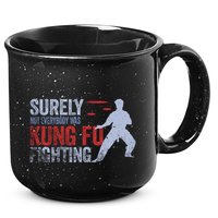 Surely Not Everybody Was Kung Fu Fighting 15oz Campfire Ceramic Mug