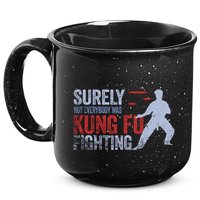 Surely Not Everybody Was Kung Fu Fighting 15oz Campfire Ceramic Mug