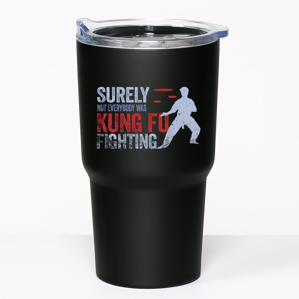 Surely Not Everybody Was Kung Fu Fighting Tumbler