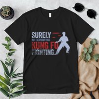 Surely Not Everybody Was Kung Fu Fighting Premium T-Shirt
