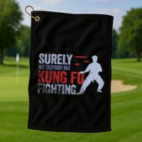 Surely Not Everybody Was Kung Fu Fighting Golf Towel