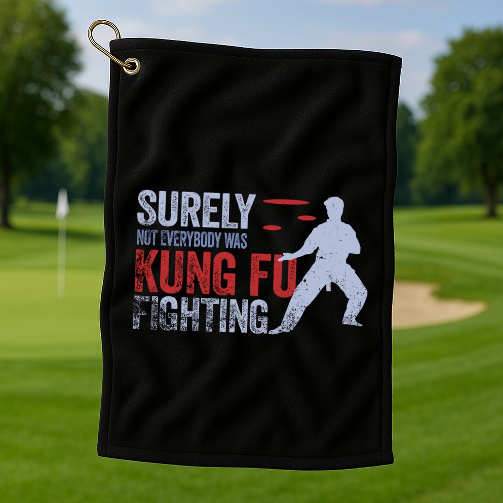 Surely Not Everybody Was Kung Fu Fighting Golf Towel