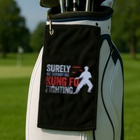 Surely Not Everybody Was Kung Fu Fighting Golf Towel
