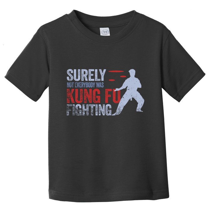 Surely Not Everybody Was Kung Fu Fighting Toddler T-Shirt