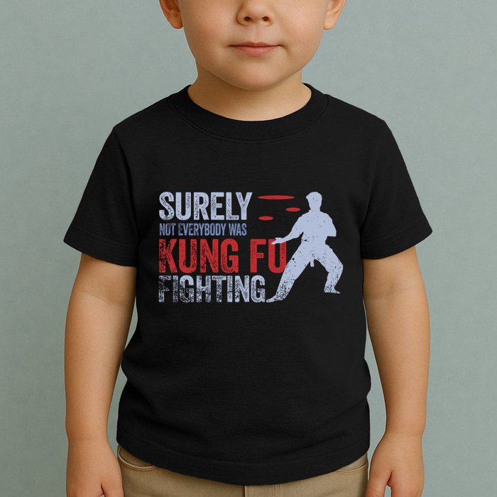 Surely Not Everybody Was Kung Fu Fighting Toddler T-Shirt