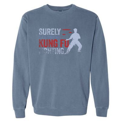 Surely Not Everybody Was Kung Fu Fighting Garment-Dyed Sweatshirt