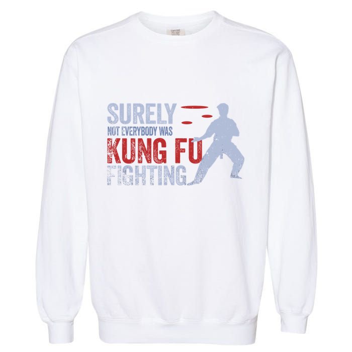 Surely Not Everybody Was Kung Fu Fighting Garment-Dyed Sweatshirt