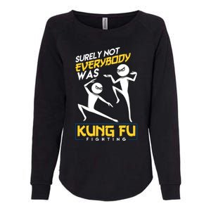 Surely Not Everybody Was Kung Fu Fighting Funny Sarcastic Womens California Wash Sweatshirt