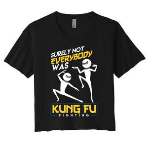 Surely Not Everybody Was Kung Fu Fighting Funny Sarcastic Women's Crop Top Tee