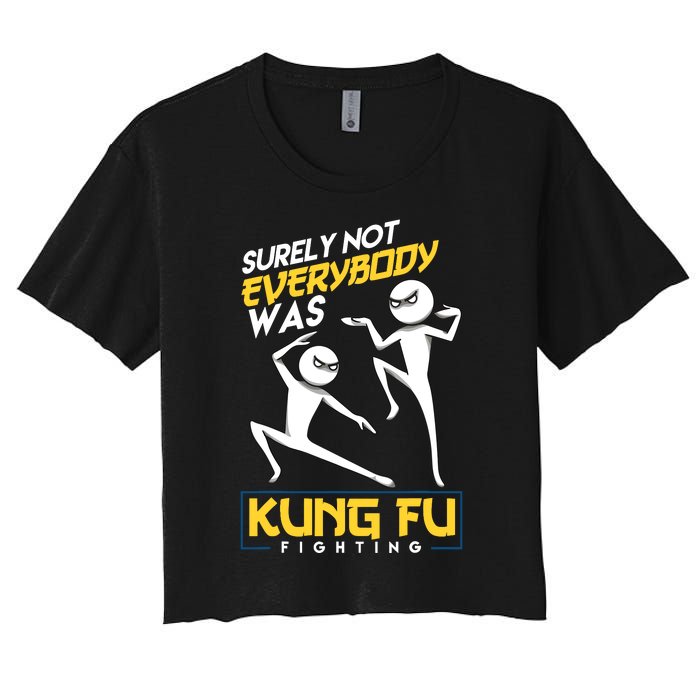 Surely Not Everybody Was Kung Fu Fighting Funny Sarcastic Women's Crop Top Tee