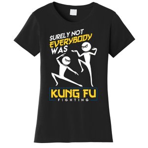 Surely Not Everybody Was Kung Fu Fighting Funny Sarcastic Women's T-Shirt