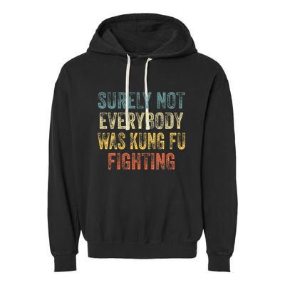 Surely Not Everybody Was Kung Fu Fighting Love martial arts  Garment-Dyed Fleece Hoodie