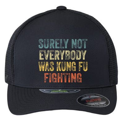 Surely Not Everybody Was Kung Fu Fighting Love martial arts  Flexfit Unipanel Trucker Cap