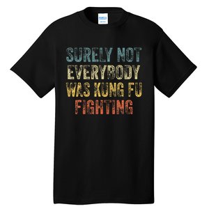 Surely Not Everybody Was Kung Fu Fighting Love martial arts  Tall T-Shirt