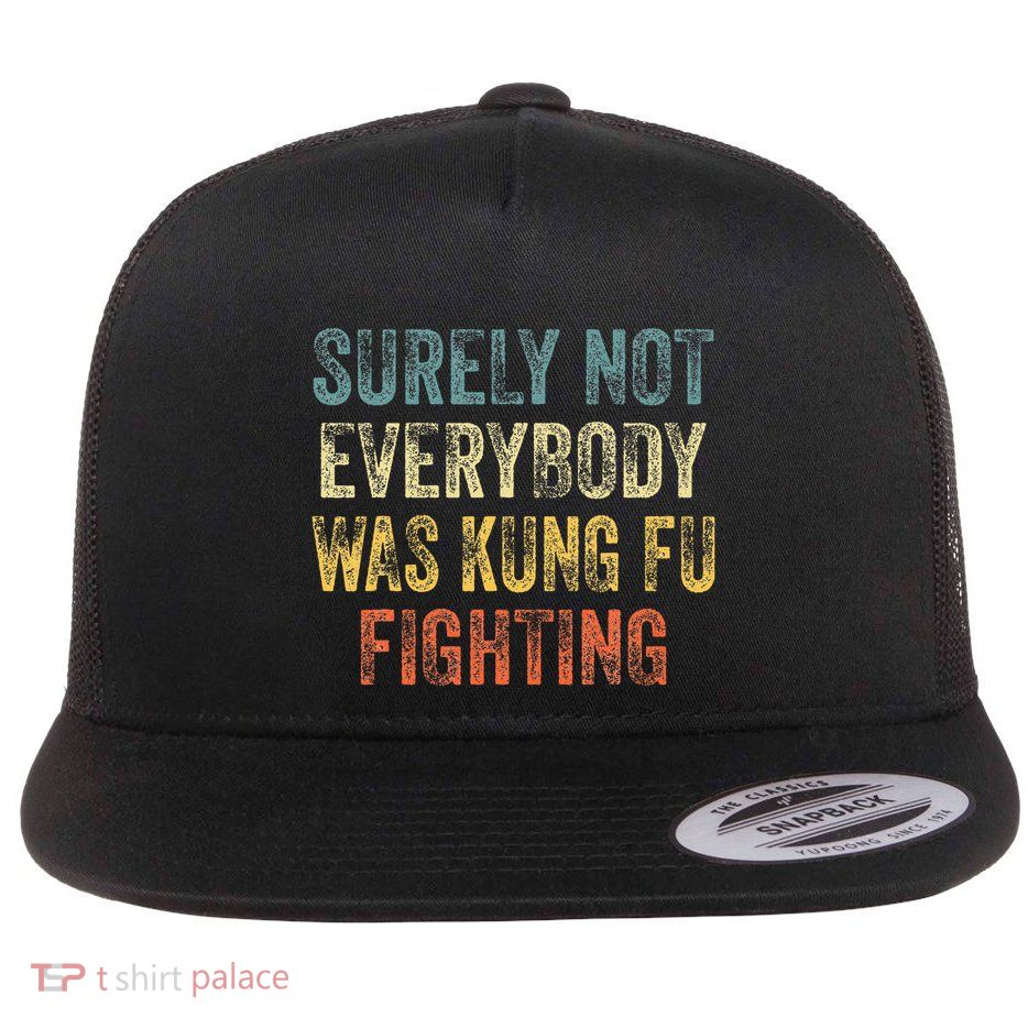 Surely Not Everybody Was Kung Fu Fighting Love martial arts  Flatbill Hat