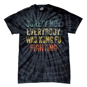 Surely Not Everybody Was Kung Fu Fighting Love martial arts  Tie-Dye T-Shirt