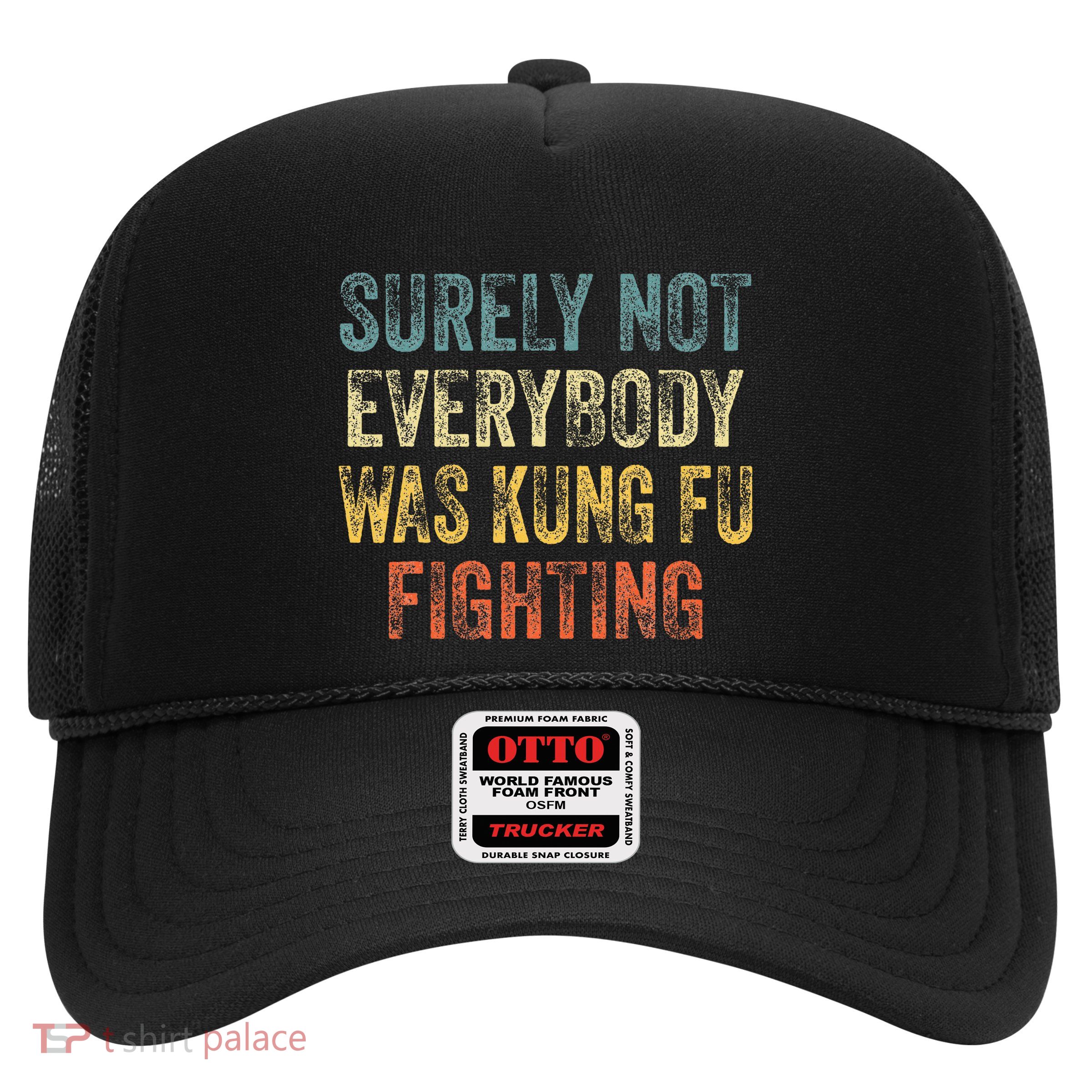 Surely Not Everybody Was Kung Fu Fighting Love martial arts  Trucker Hat